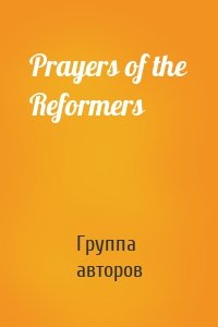 Prayers of the Reformers