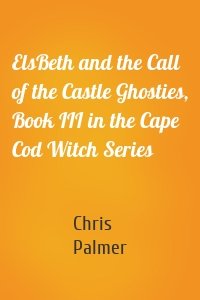 ElsBeth and the Call of the Castle Ghosties, Book III in the Cape Cod Witch Series