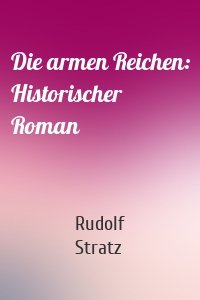 Die armen Reichen: Historischer Roman