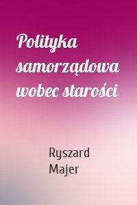 Polityka samorządowa wobec starości