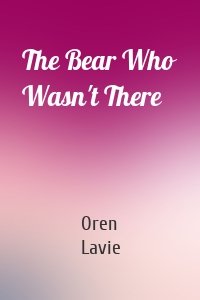 The Bear Who Wasn't There