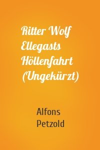 Ritter Wolf Ellegasts Höllenfahrt (Ungekürzt)