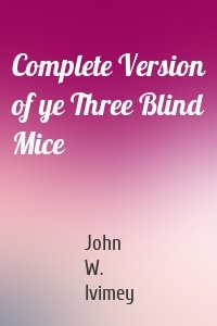 Complete Version of ye Three Blind Mice