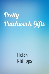 Pretty Patchwork Gifts