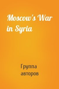 Moscow's War in Syria