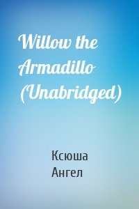 Willow the Armadillo (Unabridged)