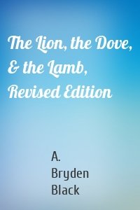 The Lion, the Dove, & the Lamb, Revised Edition