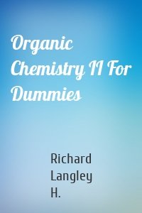 Organic Chemistry II For Dummies