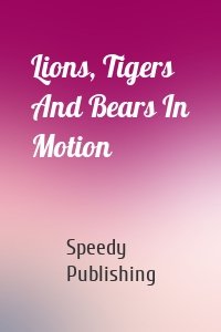 Lions, Tigers And Bears In Motion
