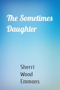 The Sometimes Daughter