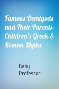 Famous Demigods and Their Parents- Children's Greek & Roman Myths