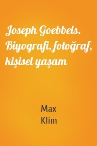 Joseph Goebbels. Biyografi, fotoğraf, kişisel yaşam