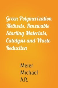 Green Polymerization Methods. Renewable Starting Materials, Catalysis and Waste Reduction