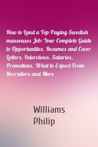 How to Land a Top-Paying Swedish masseuses Job: Your Complete Guide to Opportunities, Resumes and Cover Letters, Interviews, Salaries, Promotions, What to Expect From Recruiters and More