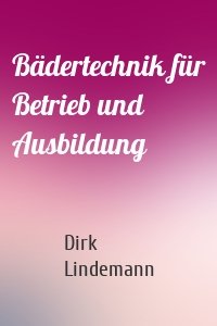 Bädertechnik für Betrieb und Ausbildung