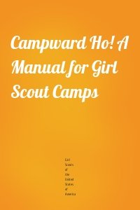 Campward Ho! A Manual for Girl Scout Camps