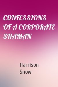 CONFESSIONS OF A CORPORATE SHAMAN