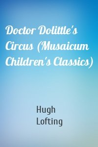 Doctor Dolittle's Circus (Musaicum Children's Classics)