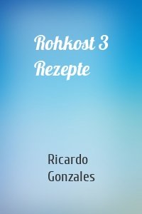 Rohkost 3 Rezepte