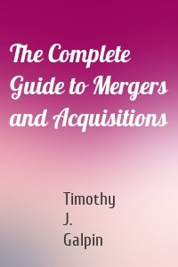 The Complete Guide to Mergers and Acquisitions