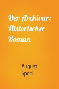 Der Archivar: Historischer Roman