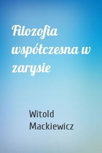 Filozofia współczesna w zarysie