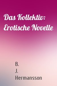 Das Kollektiv: Erotische Novelle