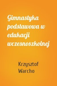 Gimnastyka podstawowa w edukacji wczesnoszkolnej
