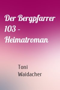 Der Bergpfarrer 103 – Heimatroman