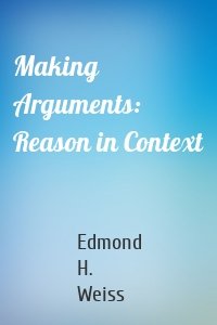 Making Arguments: Reason in Context