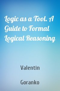 Logic as a Tool. A Guide to Formal Logical Reasoning