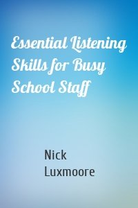 Essential Listening Skills for Busy School Staff