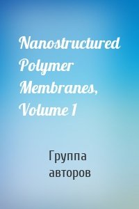 Nanostructured Polymer Membranes, Volume 1