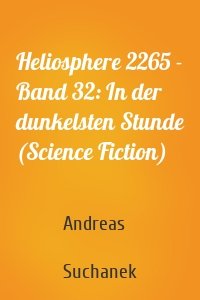 Heliosphere 2265 - Band 32: In der dunkelsten Stunde (Science Fiction)