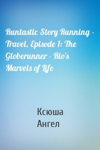 Runtastic Story Running - Travel, Episode 1: The Globerunner - Rio's Marvels of Life