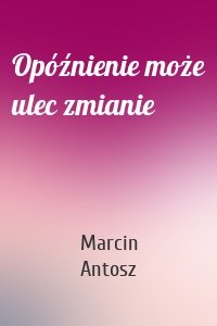 Opóźnienie może ulec zmianie