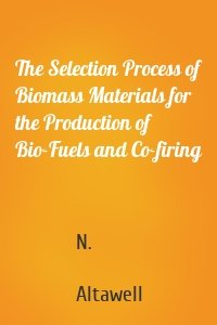 The Selection Process of Biomass Materials for the Production of Bio-Fuels and Co-firing