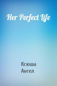 Her Perfect Life