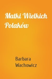 Matki Wielkich Polaków