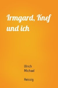 Irmgard, Knef und ich