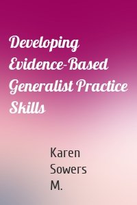 Developing Evidence-Based Generalist Practice Skills