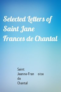 Selected Letters of Saint Jane Frances de Chantal