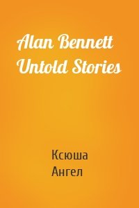 Alan Bennett Untold Stories