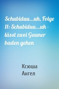 Schubiduu...uh, Folge 11: Schubiduu...uh - lässt zwei Gauner baden gehen