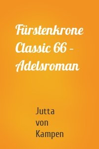 Fürstenkrone Classic 66 – Adelsroman