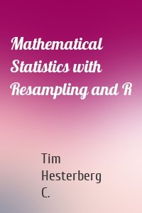 Mathematical Statistics with Resampling and R