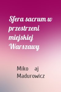 Sfera sacrum w przestrzeni miejskiej Warszawy