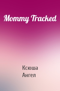 Mommy Tracked