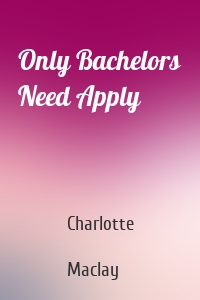 Only Bachelors Need Apply