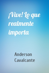 ¡Vive! Lo que realmente importa